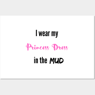 I wear my Princess Dress in the Mud Posters and Art